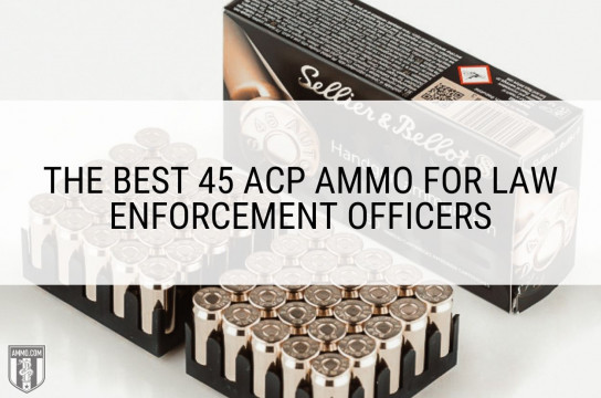 The Best 45 ACP Ammo for Law Enforcement Officers
