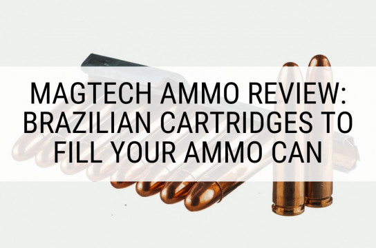 Magtech Ammo Review: Brazilian Cartridges to Fill Your Ammo Can