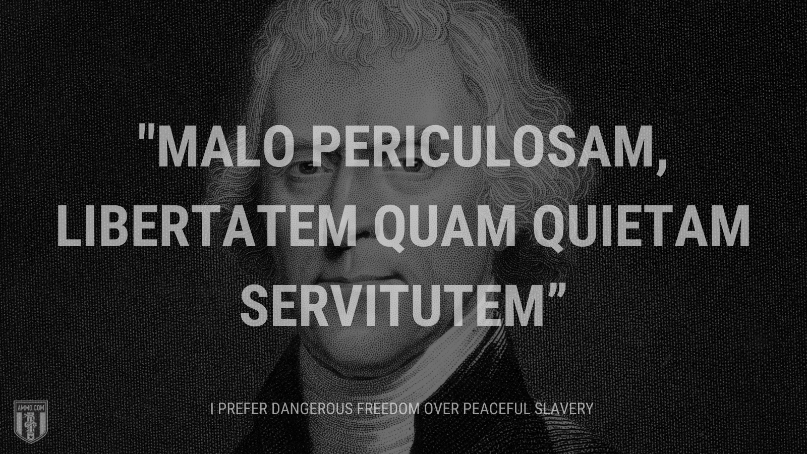“Malo periculosam, libertatem quam quietam servitutem” - I prefer dangerous freedom over peaceful slavery