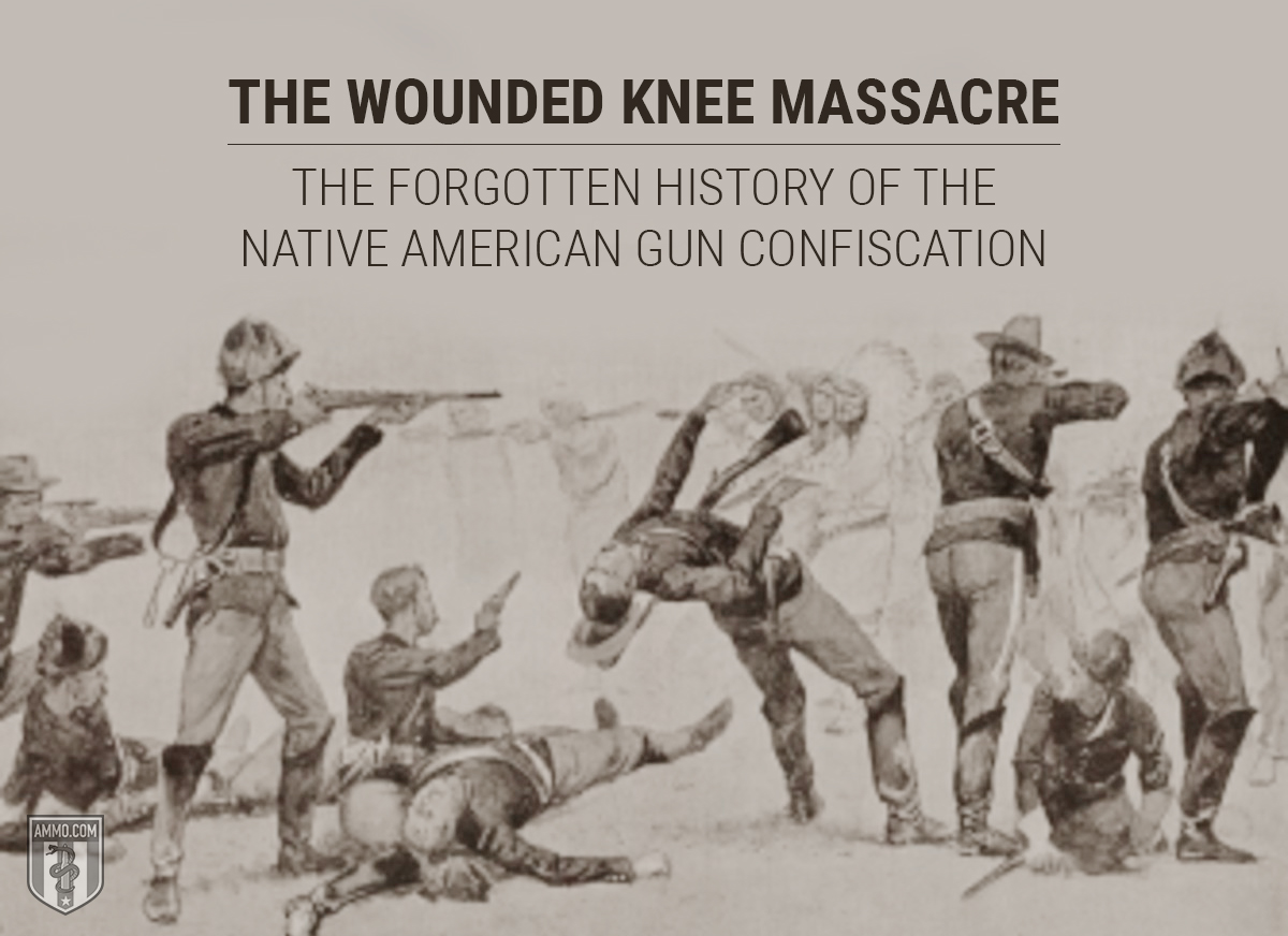 The Wounded Knee Massacre: The Forgotten History of the Native American Gun Confiscation