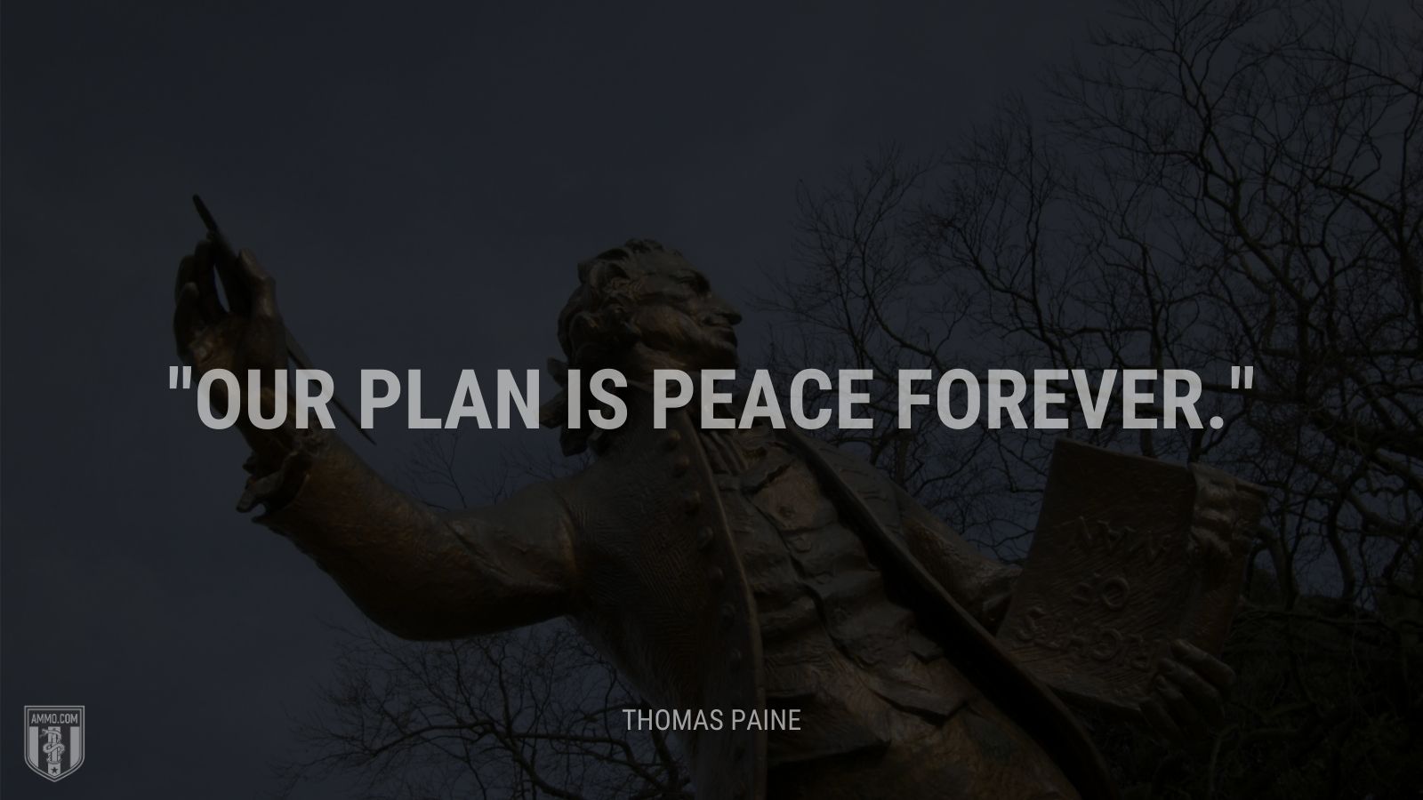 “Our plan is peace forever.” - Thomas Paine
