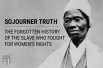 Sojourner Truth: The Forgotten History of the Slave Who Fought For Women’s Rights