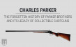 Charles Parker: The Forgotten History of Parker Brothers and its Legacy of Collectible Shotguns