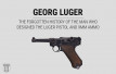 Georg Luger: The Forgotten History of the Man Who Designed the Luger Pistol and 9mm Ammo