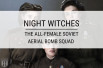Night Witches: The All-Female Soviet Aerial Bomb Squad