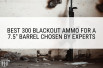 Best 300 Blackout Ammo for a 7.5” Barrel