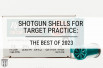 Shotgun Shells for Target Practice: The Best of 2023