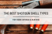 The Best Shotgun Shell Types for Home Defense & Hunting