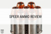 Speer Ammunition Review: Reach for what the Pros Use
