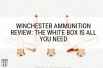 Winchester Ammunition Review: The White Box is All You Need