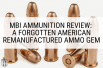 MBI Ammunition Review: A Forgotten American Remanufactured Ammo Gem