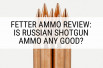 Fetter Ammo Review: Is Russian Shotgun Ammo Any Good?