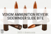 Venom Ammunition Review: Sidewinder Slide Bite