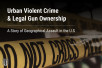 Urban Violent Crime & Legal Gun Ownership: A Story of Geographical Assault in the U.S.
