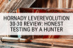 Hornady LeveRevolution 30-30 Review: Honest Testing By a Hunter