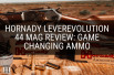 Hornady LeveRevolution 44 Mag Review: Game Changing Ammo