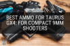 Best Ammo for Taurus GX4: For Compact 9mm Shooters