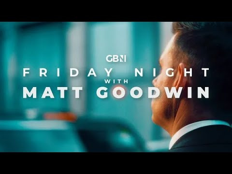 Friday Night with Matt Goodwin